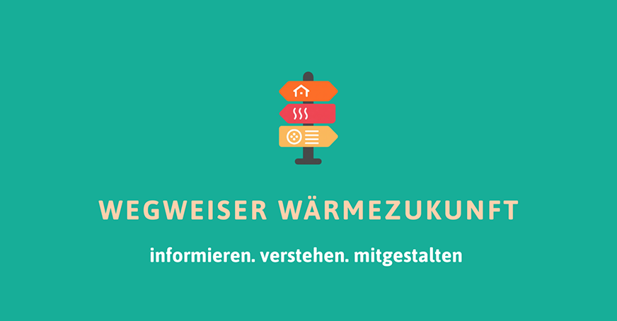 Wegweiser Wärmezukunft. informieren. verstehen. mitgestalten